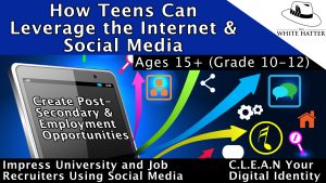 How Teens Can Leverage the Internet & Social Media to Create Opportunities Ages 15+ (Grade 10-12)