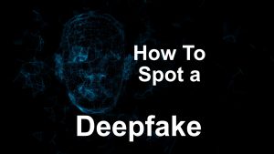 How To Spot A “Deepfake”