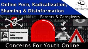 Online Porn, Radicalization, Shaming & Disinformation