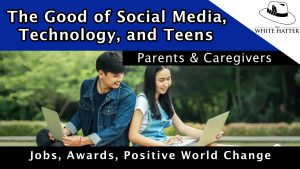 The Good of Social Media, Technology, and Teens