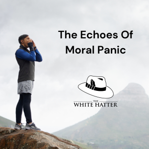 The Echoes of Moral Panic – What Is Old is New Again!