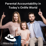 Parental Accountability in Today’s Onlife World – Yup, We Are Going There!